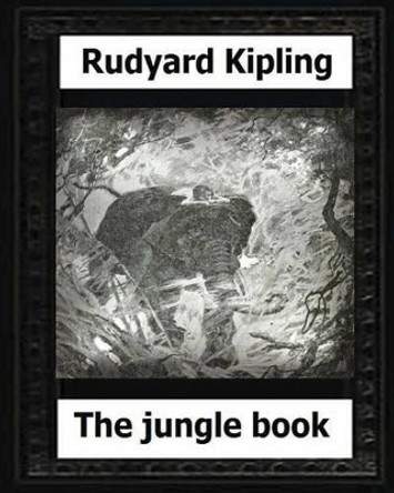 The Jungle Book (1894), by: Rudyard Kipling by Rudyard Kipling 9781530575381