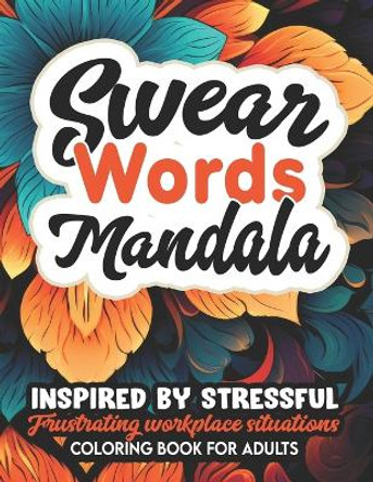 Fucking Awesome: Mandala Coloring Book: Inspirational Swear Words for Women, Teens & Adults by Arikacolor 9798864749661