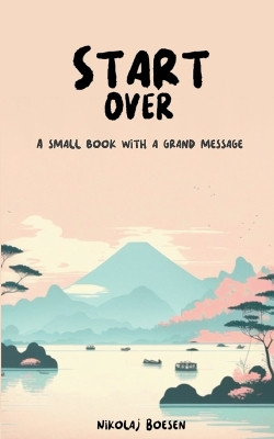 Start Over: A small book with a grand message by Nikolaj Boesen 9788743049937