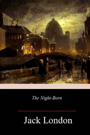 The Night-Born by Jack London 9781985720824