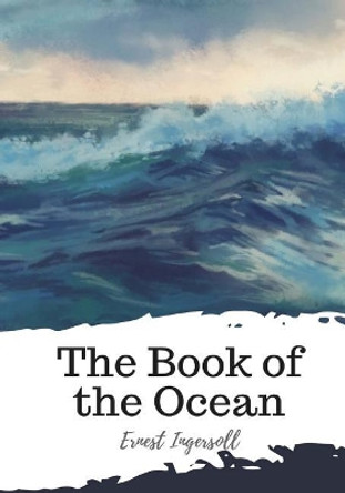 The Book of the Ocean by Ernest Ingersoll 9781987674255