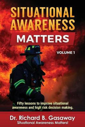 Situational Awareness Matters: Volume 1 by Richard Bruce Gasaway 9781939571083