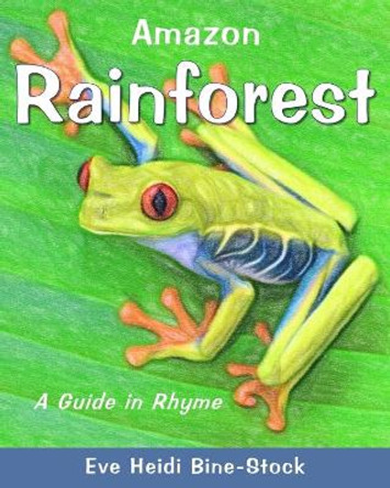 Amazon Rainforest: A Guide in Rhyme by Eve Heidi Bine-Stock 9781707634958
