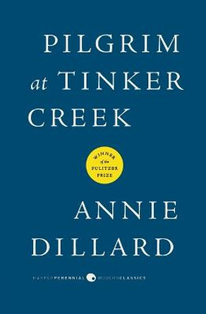 Pilgrim at Tinker Creek by Annie Dillard