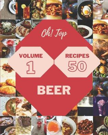 Oh! Top 50 Beer Recipes Volume 1: Keep Calm and Try Beer Cookbook by Gary S Brickner 9798508756611