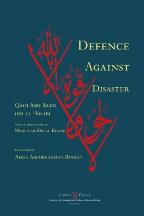 Defence Against Disaster: in Accurately Determining the Positions of the Companions after the Death of the Prophet by Abu Bakr Ibn Al-'arabi 9781908892225