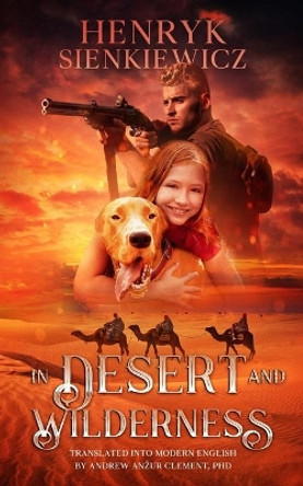 In Desert and Wilderness. The Iconic YA Adventure Novel. by Andrew Anzur Clement 9798485535919