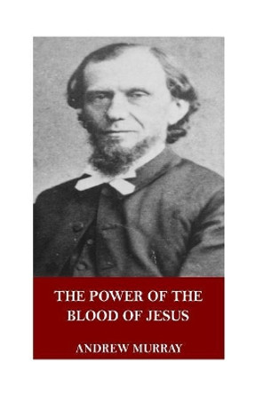 The Power of the Blood of Jesus by Andrew Murray 9781546771708