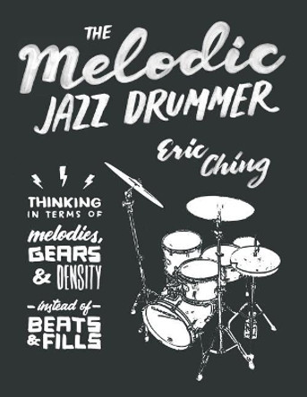 The Melodic Jazz Drummer by Eric Ching 9781796759679