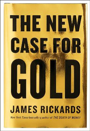 The New Case for Gold by James Rickards
