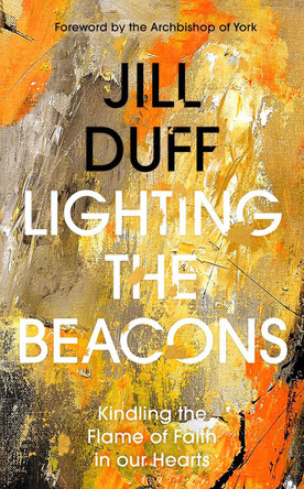 Lighting the Beacons: Kindling the Flame of Faith in our Hearts by Jill Duff