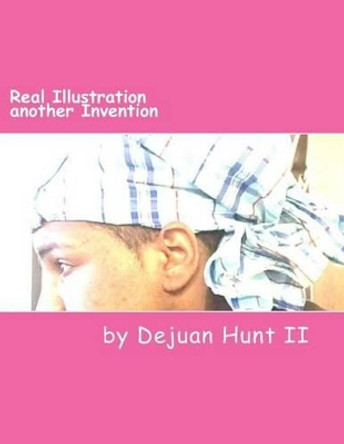 Real Illustration another Invention by Dejuan Hunt II 9781533349095