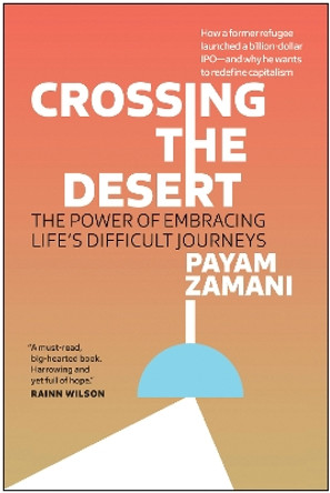 Crossing the Desert: The Power of Embracing Life's Difficult Journeys by Payam Zamani 9781637744604