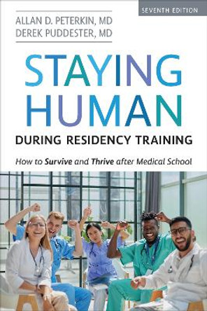 Staying Human during Residency Training: How to Survive and Thrive after Medical School, Seventh Edition by Allan D. Peterkin, MD 9781487555474