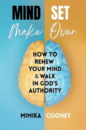 Mindset Make Over: How to Renew Your Mind and Walk in God's Authority by Angela McClain 9781732284845