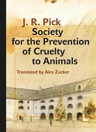 Society for the Prevention of Cruelty to Animals: A Humorous - Insofar as That Is Possible - Novella from the Ghetto by J. R. Pick