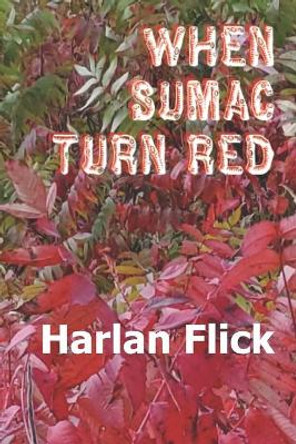 When Sumac Turn Red by Harlan Flick 9798730839311