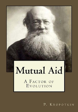 Mutual Aid by P Kropotkin 9781546749592