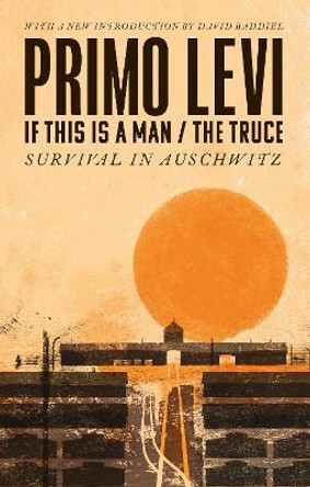 If This Is A Man/The Truce (50th Anniversary Edition): Surviving Auschwitz by Primo Levi