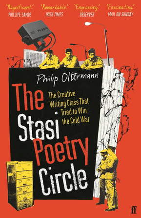 The Stasi Poetry Circle: The Creative Writing Class that Tried to Win the Cold War by Philip Oltermann