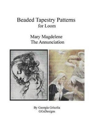 Bead Tapestry Patterns for Loom Mary Magdalene and The Annunciation by Georgia Grisolia 9781523668816