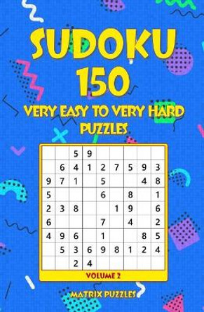 Sudoku: 150 Very Easy to Very Hard Puzzles by Matrix Puzzles 9781986609708