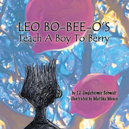 Leo Bo-Bee-O's Teach a Boy to Berry by Matilda Moses 9781722117009