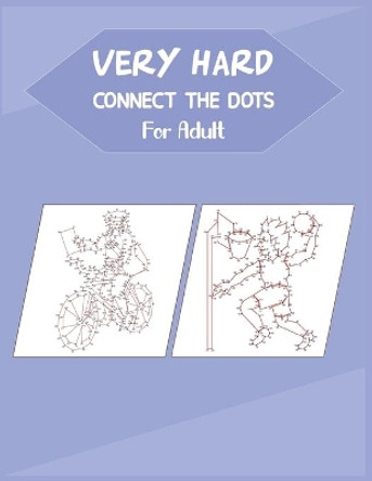 Very Hard Connect The Dots For Adult: Fun and Challenging Dot to Dot Puzzle by Anthony Roberts 9798667800811