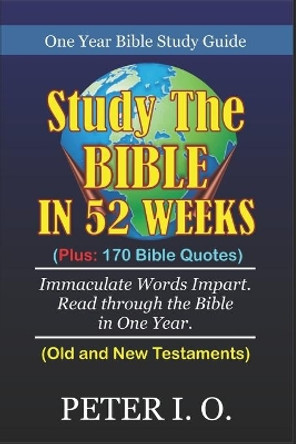 One Year Bible Study Guide: Plus: 170 Bible Quotes by Peter I O 9798685957344