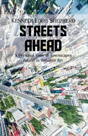 Streets Ahead by Kenneth Louis Shepherd 9781788234214