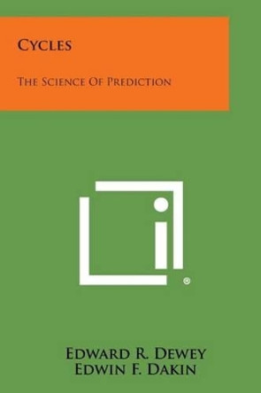 Cycles: The Science of Prediction by Edward R Dewey 9781494066826