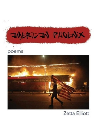 American Phoenix: poems by Zetta Elliott 9798656203630