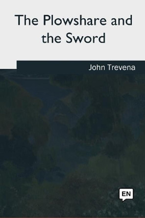 The Plowshare and the Sword by John Trevena 9781985388437