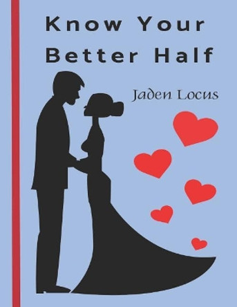 Know Your Better Half: The Quiz Book for Couples by Jaden Locus 9781797716374