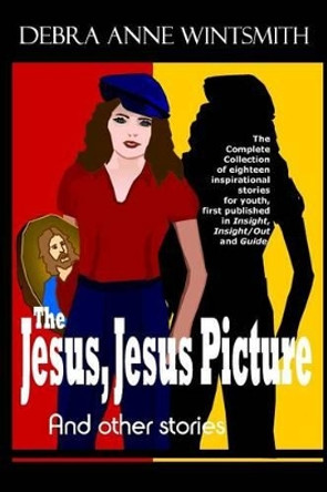 The Jesus, Jesus Picture and Other Stories by Debra Anne Wintsmith 9781493530175