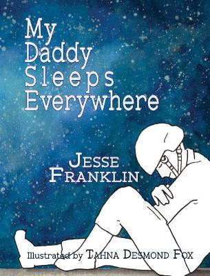 My Daddy Sleeps Everywhere by Jesse Franklin 9781938505263
