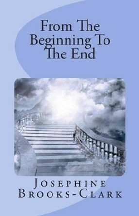 From The Beginning To The End by Josephine Brooks-Clark 9781931820325