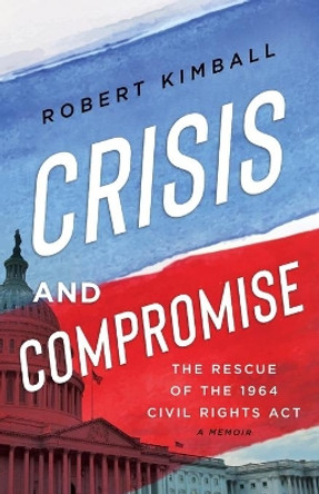 Crisis and Compromise by Robert Kimball 9781632994141