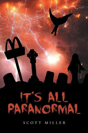 It's All Paranormal by Scott Miller 9781633387249 It's All Paranormal by Scott Miller 9781633387249