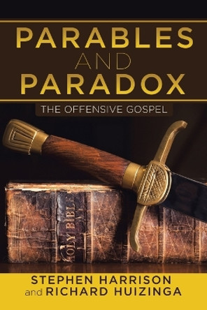 Parables and Paradox: The Offensive Gospel by Stephen Harrison 9781956001716