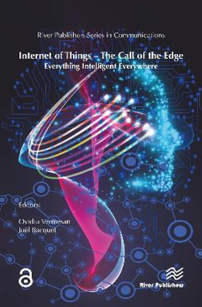 Internet of Things - The Call of the Edge: Everything Intelligent Everywhere by Ovidiu Vermesan