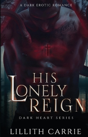 His Lonely Reign by Lillith Carrie 9798890348722