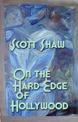 On the Hard Edge of Hollywood by Scott Shaw 9781877792380