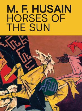 M.F. Husain: Horses of the Sun by Ranjit Hoskote