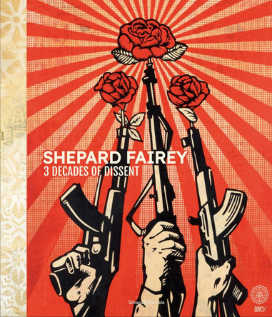 Shepard Fairey: 3 Decades of Dissent by Shepard Fairey