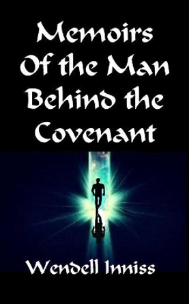 Memoirs Of the Man Behind the Covenant by Wendell Inniss 9781973887720