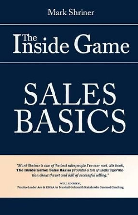 The Inside Game: Sales Basics by Mark L Shriner 9781502311474