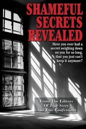 Shameful Secrets Revealed by Editors of True Story and True Confessio 9781507661413