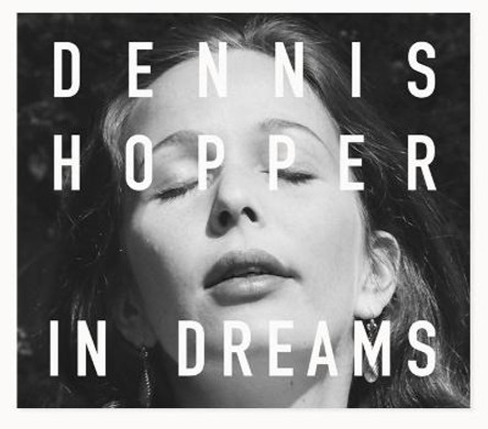 Dennis Hopper: In Dreams: Scenes from the Archive by Dennis Hopper