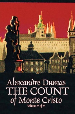 The Count of Monte Cristo, Volume V (of V) by Alexandre Dumas, Fiction, Classics, Action & Adventure, War & Military by Alexandre Dumas 9781606643372